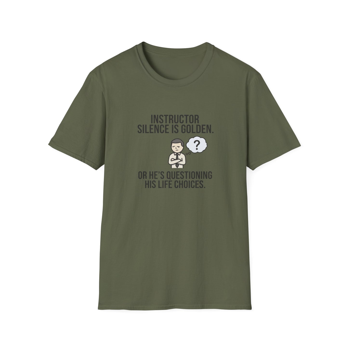 Instructor Humor T-Shirt — "Silence Is Golden... Or He’s Questioning His Life Choices"