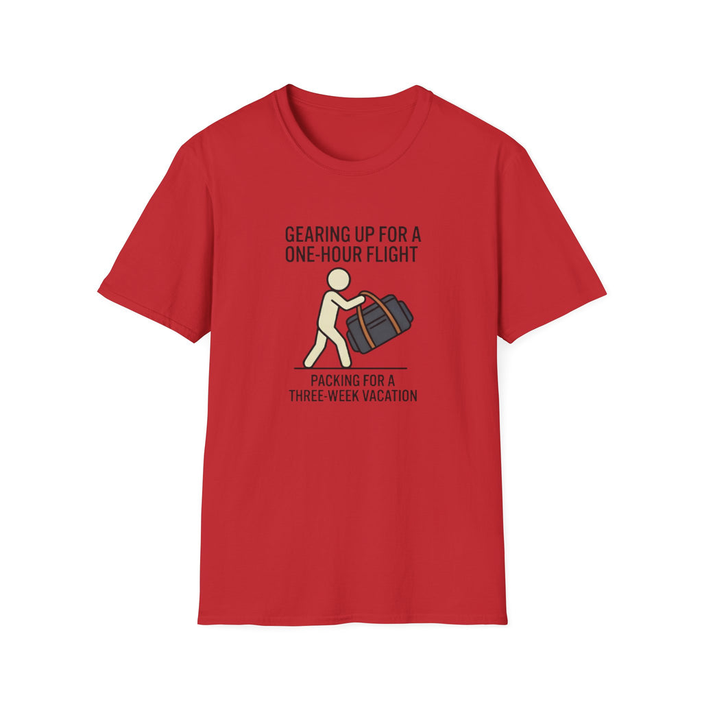Packing Humor T-Shirt — "Gearing Up for a One-Hour Flight, Packing for a Three-Week Vacation"