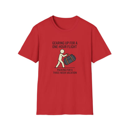 Packing Humor T-Shirt — "Gearing Up for a One-Hour Flight, Packing for a Three-Week Vacation"