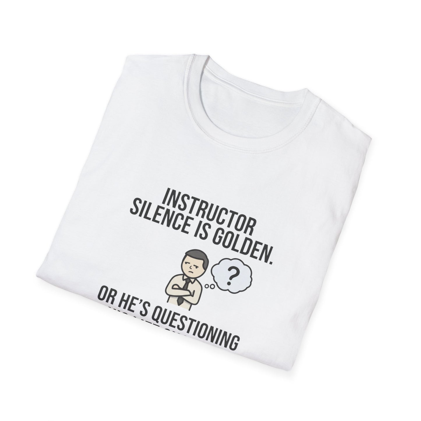Instructor Humor T-Shirt — "Silence Is Golden... Or He’s Questioning His Life Choices"