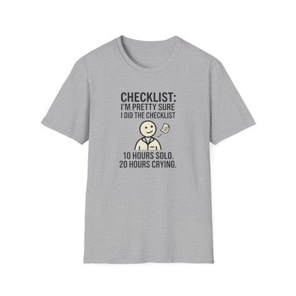 Funny Checklist T-Shirt – “Checklist: I’m Pretty Sure I Did the Checklist — 10 Hours Solo, 20 Hours Crying”