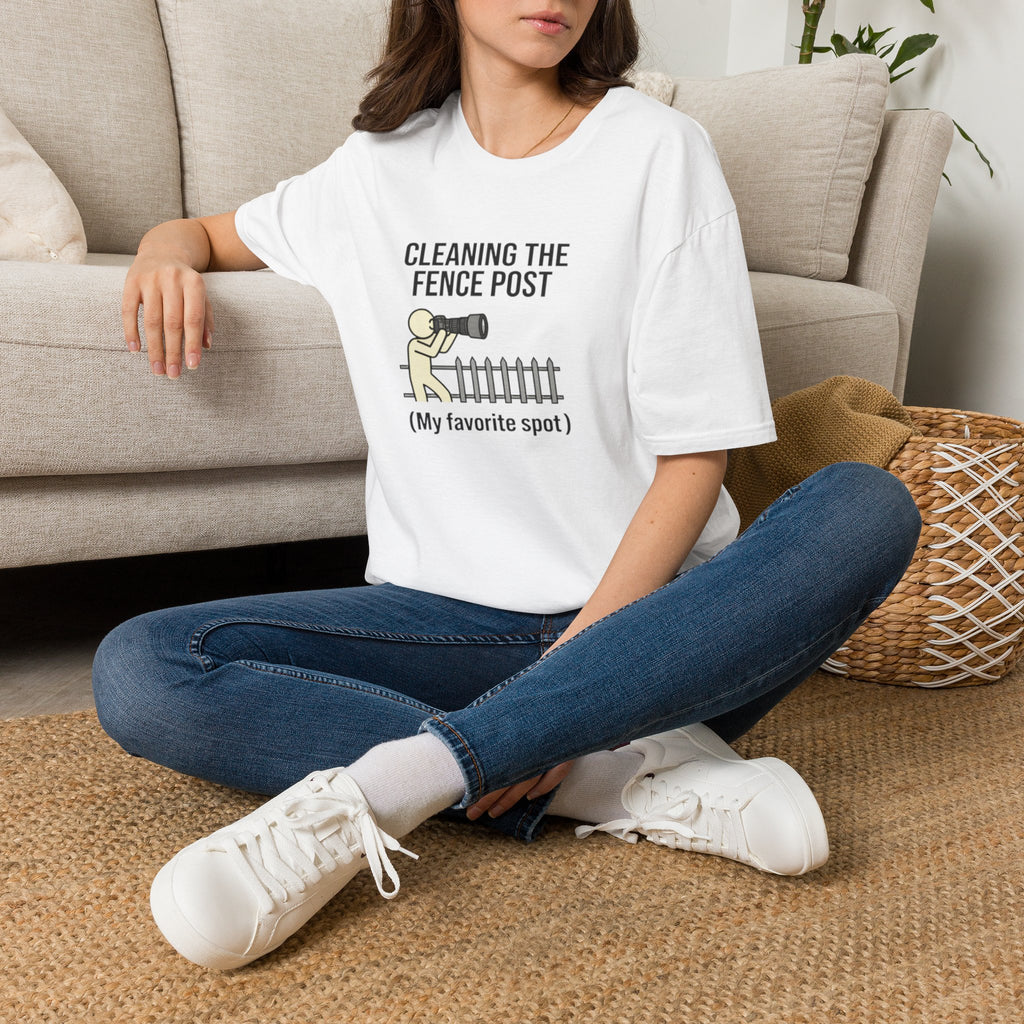 Cleaning the Fence Post T-Shirt — Funny Neighbor Watch Humor Tee ("My favorite spot")