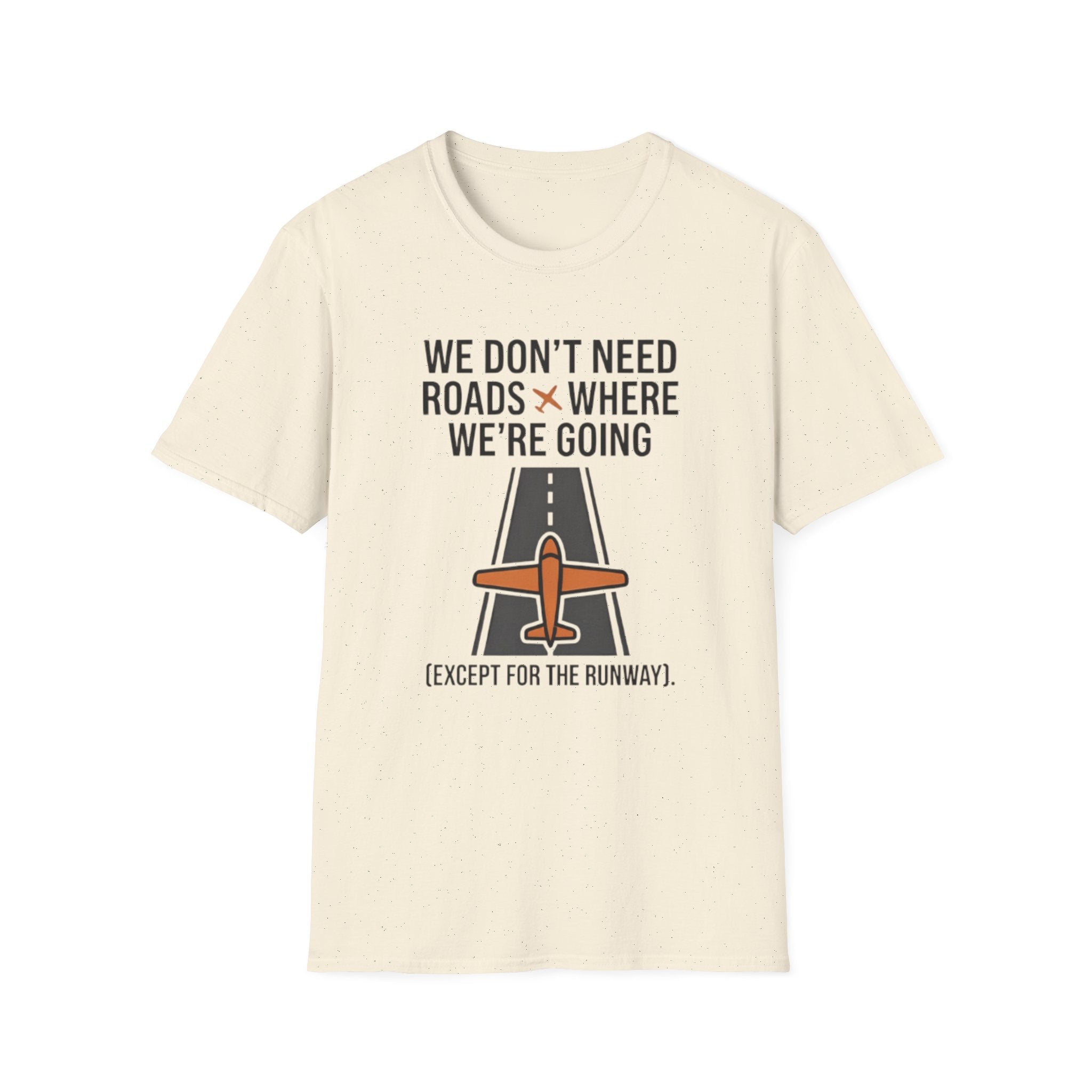Aviation T-Shirt – "We Don't Need Roads Where We're Going (Except for the Runway)"