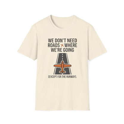 Aviation T-Shirt – "We Don't Need Roads Where We're Going (Except for the Runway)"