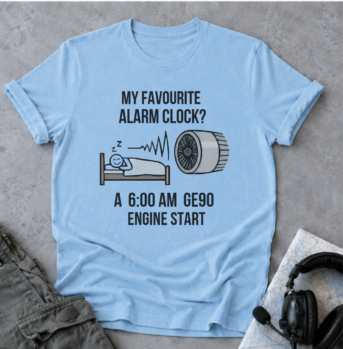 Aviation Pilot T-Shirt — "My Favourite Alarm Clock? A 6:00 AM GE90 Engine Start"