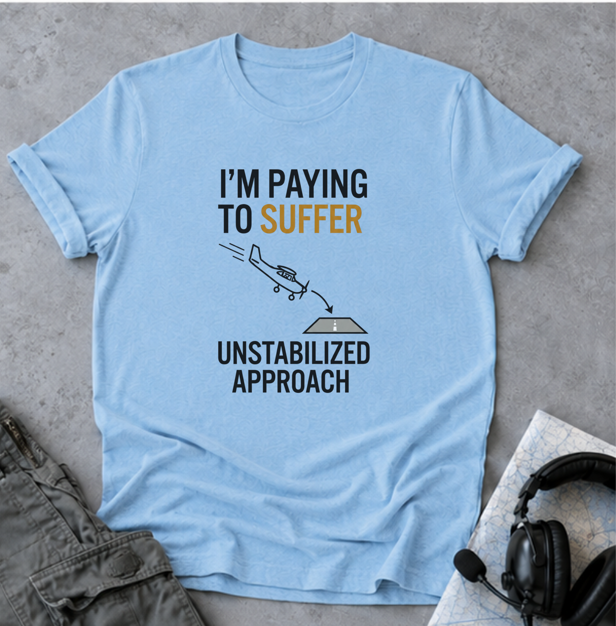 T-Shirt — “I’m Paying to Suffer” Pilot Humor Tee (Unstabilized Approach)