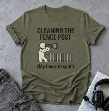 Cleaning the Fence Post T-Shirt — Funny Neighbor Watch Humor Tee ("My favorite spot")