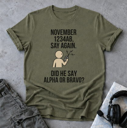 T‑Shirt — Funny 'November 1234AB, Say Again. Did He Say Alpha or Bravo?' Radio Communication Tee