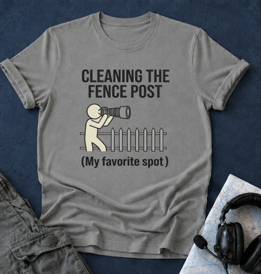 Cleaning the Fence Post T-Shirt — Funny Neighbor Watch Humor Tee ("My favorite spot")