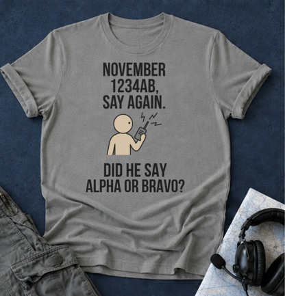 T‑Shirt — Funny 'November 1234AB, Say Again. Did He Say Alpha or Bravo?' Radio Communication Tee