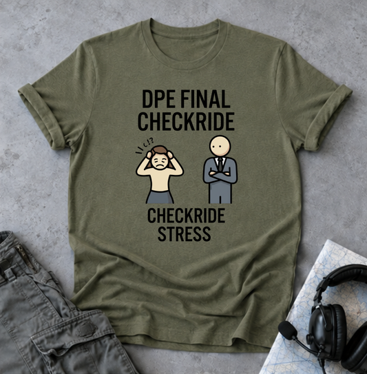 DPE Final Checkride T-Shirt — Funny Pilot Checkride Stress Tee