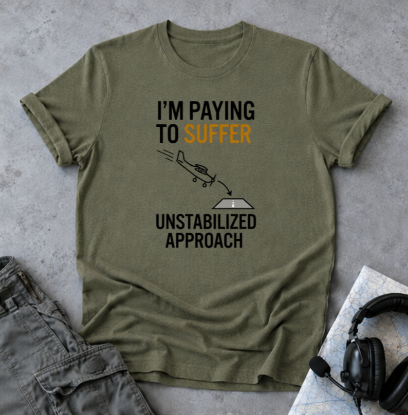 T-Shirt — “I’m Paying to Suffer” Pilot Humor Tee (Unstabilized Approach)
