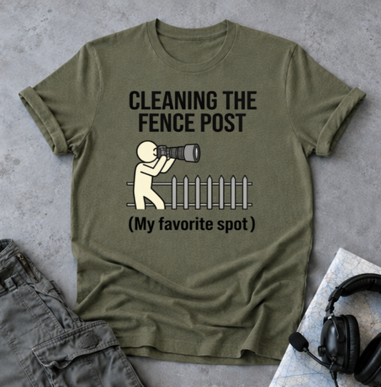 Cleaning the Fence Post T-Shirt — Funny Neighbor Watch Humor Tee ("My favorite spot")