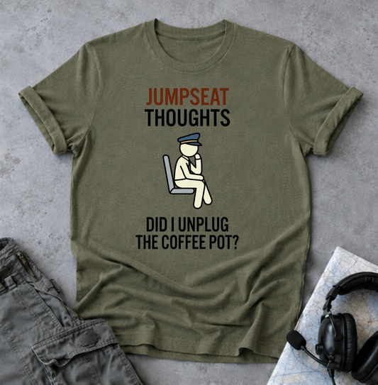 Jumpseat Thoughts T-Shirt — "Did I Unplug the Coffee Pot?" Pilot Humor Tee