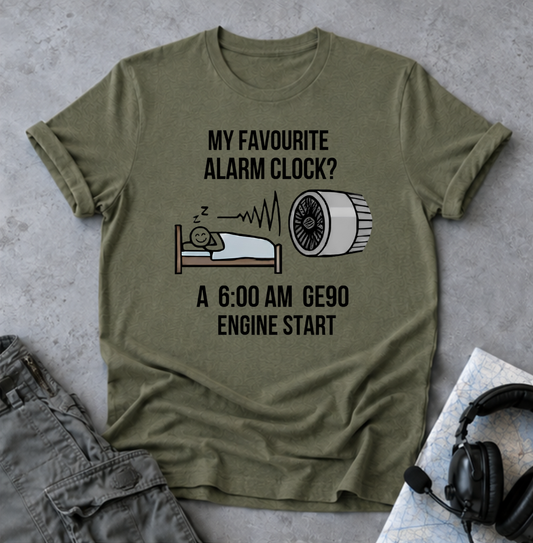 Aviation Pilot T-Shirt — "My Favourite Alarm Clock? A 6:00 AM GE90 Engine Start"