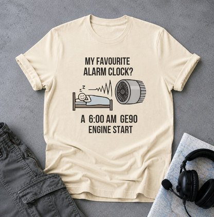 Aviation Pilot T-Shirt — "My Favourite Alarm Clock? A 6:00 AM GE90 Engine Start"